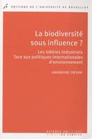 La biodiversité sous influence ?, les lobbies industriels face aux politiques internationales d'environnement