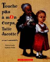 Touche pas à mon corps, Tatie Jacotte !