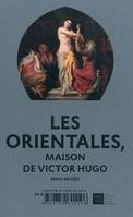 Les Orientales / Maison de Victor Hugo, 26 mars-4 juillet 2010, [exposition, Paris], Maison de Victor Hugo, 26.03-04.07 2010