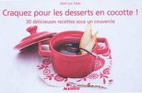 Craquez pour les desserts en cocotte !, 30 délicieuses recettes sous un couvercle