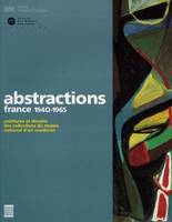 Abstractions france 1940-1965, peintures et dessins des collections du musee nat, peintures et dessins des collections du Musée national d'art moderne