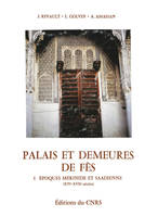 Palais et demeures de Fès, I. Époques mérinde et saadienne (XIVe-XVIIe siècles)