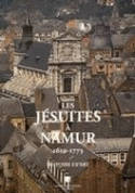 Les Jésuites à Namur, 1610-1773, Mélanges d'histoire et d'art publiés à l'occasion des anniversaires ignatiens