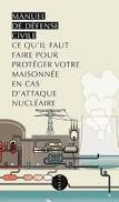 Manuel de défense civile / Ce qu'il faut savoir pour protéger votre maisonnée en cas d'attaque nuclé