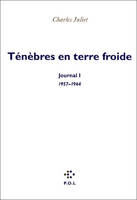 Journal / Charles Juliet., I, Journal, I : Ténèbres en terre froide, (1957-1964)