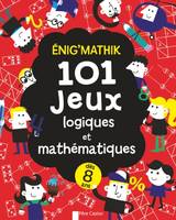 Énig'mathik : 101 jeux logiques et mathématiques, DES 8 ANS