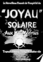 Le JOYAU SOLAIRE aux MILLE VERTUS