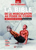 La bible de la musculation au poids de corps, Tome 1 - Guide des mouvements : 480 exercices détaillés