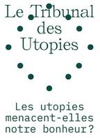 Le tribunal des utopies vol.1 : Les Utopies menacent-elles notre bonheur ? /franCais