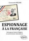 Espionnage à la française. De la Guerre froide à l'Algérie et au terrorisme international, de la Guerre froide à l'Algérie et au terrorisme international