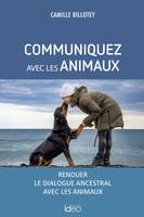 Communiquez avec les animaux, Renouer le dialogue ancestral avec les animaux