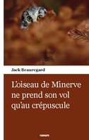 L'oiseau de Minerve ne prend son vol qu'au crépuscule