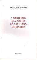 À quoi bon des poètes en ces temps dérisoires ?