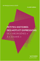 Petites histoires des mots et des expressions / depuis abstraction jusqu'à zut : lexique de 200 mots, Depuis Abstraction jusqu'à Zut