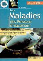 LES MALADIES DES POISSONS D'AQUARIUM, prévention, diagnostic et soins des maladies les plus courantes des poissons d'eau douce et d'eau de mer