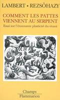 COMMENT LES PATTES VIENNENT AU SERPENT - ESSAI SUR L'ETONNANTE PLASTICITE DU VIVANT, essai sur l'étonnante plasticité du vivant