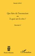 Fascicule / Berthe Lolo, 2, Que faire de l'inconscient ou a quoi sert le rêve ?, Fascicule 2