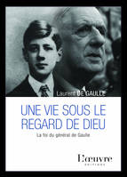 Une vie sous le regard de Dieu, La foi du général de Gaulle