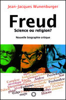 Freud, science ou religion ?, Nouvelle biographie critique