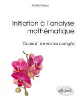 Initiation à l’analyse mathématique - Cours et exercices corrigés