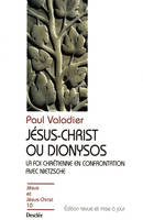 Jésus-Christ ou Dionysos N10, la foi chrétienne en confrontation avec Nietzsche