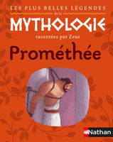 Les plus belles légendes de la mythologie racontées par Zeus, Prométhée