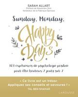 Sunday, Monday, happy days !, 101 expériences de psychologie positive pour être heureux 7 jours sur 7