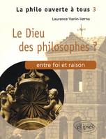 Le Dieu des philosophes ? Entre foi et raison - Tome 3, entre foi et raison