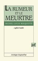 La rumeur et le meurtre. L'affaire Fualdes, l'affaire Fualdès