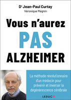 Vous n'aurez pas Alzheimer, La méthode révolutionnaire d'un médecin pour prévenir et inverser la dégénérescence cérébrale