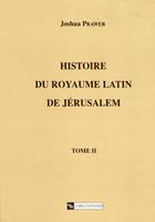 Histoire du royaume latin de Jérusalem. Tome second, Les croisades et le second royaume latin