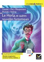 Le Horla et autres nouvelles fantastiques, suivi d'un groupement thématique « Mondes imaginaires »