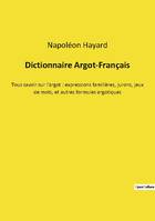 Dictionnaire Argot-Français, Tous savoir sur l'argot : expressions familières, jurons, jeux de mots, et autres formules argotiques