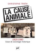 La cause animale. Essai de sociologie historique (1820-1980)