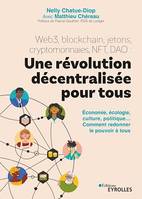 Web3, blockchain, jetons, cryptomonnaies, NFT, DAO : une révolution décentralisée pour tous, Économie, écologie, culture, politique... Comment redonner le pouvoir à tous