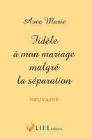 Avec Marie - Fidèle à mon mariage malgré la séparation, Neuvaine