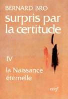 4, La  Naissance éternelle, Surpris par la certitude, IV, la vie, la mort et après