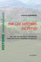 Les sentiers du refus. 1939-1945 : Espoirs et drames vus d une vallée béarnaise et d ailleurs, 1939-1945 : Espoirs et drames vus dune vallée béarnaise et dailleurs