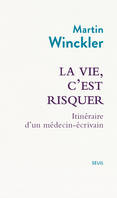 La Vie, c'est risquer, Itinéraire d'un médecin écrivain