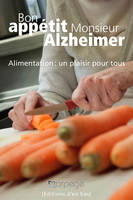 Bon appétit monsieur Alzheimer - alimentation, un plaisir pour tous, Alimentation: Un plaisir pour tous