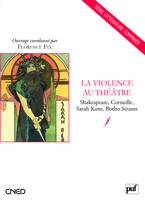 La Violence au théâtre, Shakespeare, Corneille, Sarah Kane, Botho Strauss