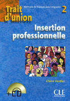 Trait d'union 2 + cd insertion professionnelle de francais pour migrants, Cahier