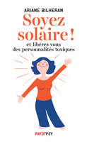 Soyez solaire !, Et libérez-vous des personnalités toxiques.