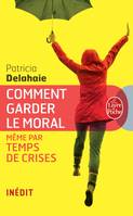 Comment garder le moral (même par temps de crise), même par temps de crises