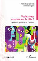 Voulez-vous marcher sur la tête ?, Témoins, experts et citoyens