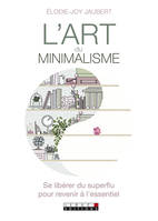 L'art du minimalisme, Se libérer du superflu pour revenir à l'essentiel