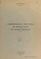 L'administration territoriale en Afrique noire de langue française