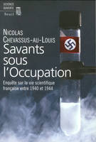 Savants sous l'Occupation. Enquête sur la vie scientifique française entre 1940 et 1944