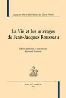 La vie et les ouvrages de Jean-Jacques Rousseau, Édition présentée et annotée par Raymond Trousson