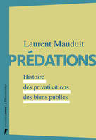 Prédations, Histoire des privatisations des biens publics